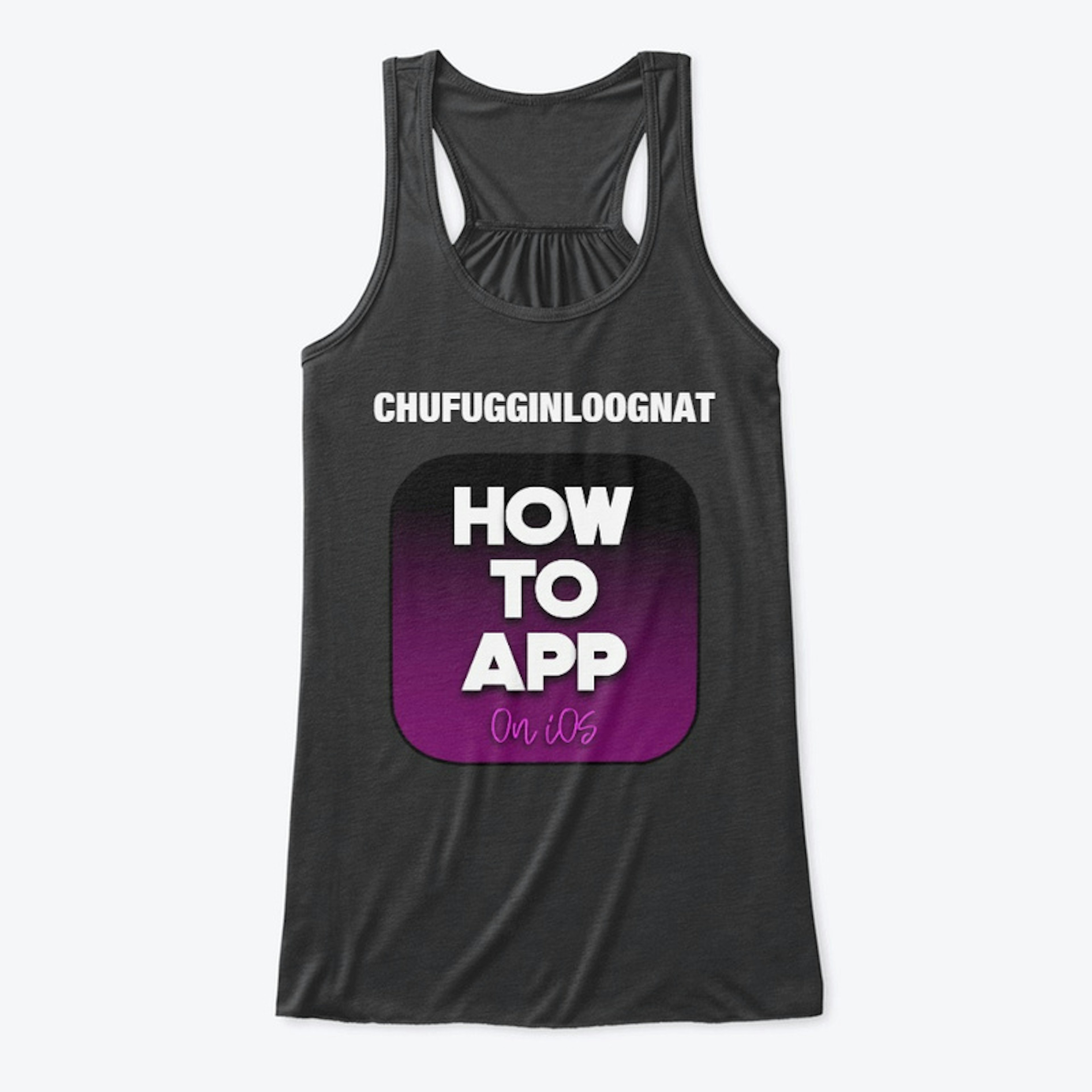 Chufugginloognat How to App Shirt
