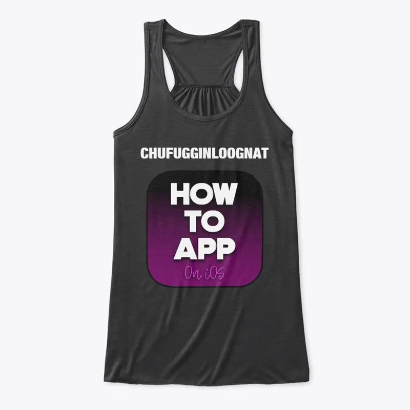 Chufugginloognat How to App Shirt